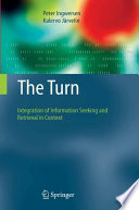 The Turn [E-Book] : Integration of Information Seeking and Retrieval in Context /