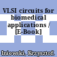 VLSI circuits for biomedical applications / [E-Book]