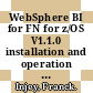 WebSphere BI for FN for z/OS V1.1.0 installation and operation / [E-Book]