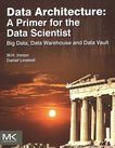 Data architecture : a primer for the data scientist ; big data, data warehouse and data vault /