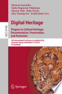 Digital Heritage. Progress in Cultural Heritage: Documentation, Preservation, and Protection [E-Book] : 5th International Conference, EuroMed 2014, Limassol, Cyprus, November 3-8, 2014. Proceedings /