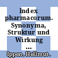 Index pharmacorum. Synonyma, Struktur und Wirkung der organisch-chemischen Arzneistoffe. /