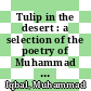 Tulip in the desert : a selection of the poetry of Muhammad Iqbal [E-Book] /