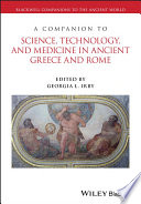 A companion to science, technology, and medicine in ancient Greece and Rome. Volume 1 [E-Book] /