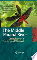 The Middle Paranamp;#x00E1; River [E-Book] : Limnology of a Subtropical Wetland /