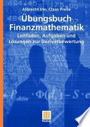 Übungsbuch Finanzmathematik [E-Book] : Leitfaden, Aufgaben und Lösungen zur Derivatbewertung /