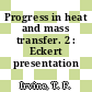 Progress in heat and mass transfer. 2 : Eckert presentation volume.