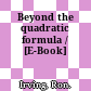 Beyond the quadratic formula / [E-Book]