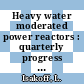 Heavy water moderated power reactors : quarterly progress report February, March, and April 1958 [E-Book]