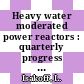 Heavy water moderated power reactors : quarterly progress report May, June, and July 1958 [E-Book]