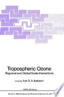 Tropospheric ozone: regional and global scale interactions : NATO advanced workshop on regional and global ozone interaction and its environmental consequences: proceedings : Lillehammer, 01.06.87-05.06.87 /