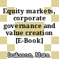 Equity markets, corporate governance and value creation [E-Book] /