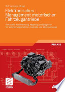 Elektronisches Management motorischer Fahrzeugantriebe [E-Book] : Elektronik, Modellbildung, Regelung und Diagnose für Verbrennungsmotoren, Getriebe und Elektroantriebe /