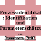 Prozessidentifikation : Identifikation und Parameterschätzung dynamischer Prozesse mit diskreten Signalen.