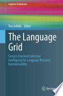 The Language Grid [E-Book] : Service-Oriented Collective Intelligence for Language Resource Interoperability /