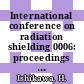 International conference on radiation shielding 0006: proceedings vol 0002 : Tokyo, 16.05.83-20.05.83.