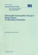 Holomorphic automorphism groups in Banach spaces [E-Book] : an elementary introduction /