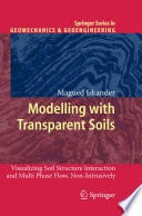 Modelling with Transparent Soils [E-Book] : Visualizing Soil Structure Interaction and Multi Phase Flow, Non-Intrusively /