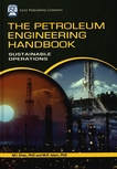 The petroleum engineering handbook : sustainable operations /