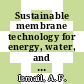 Sustainable membrane technology for energy, water, and environment / [E-Book]