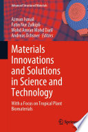 Materials Innovations and Solutions in Science and Technology [E-Book] : With a Focus on Tropical Plant Biomaterials /
