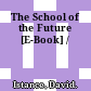 The School of the Future [E-Book] /