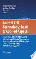 Basic and Applied Aspects [E-Book] : Proceedings of the 21st Annual and International Meeting of the Japanese Association for Animal Cell Technology (JAACT), Fukuoka, Japan, November 24-27, 2008 /