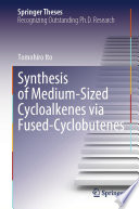 Synthesis of Medium-Sized Cycloalkenes via Fused-Cyclobutenes [E-Book] /
