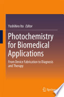 Photochemistry for Biomedical Applications [E-Book] : From Device Fabrication to Diagnosis and Therapy /