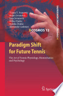 Paradigm Shift for Future Tennis [E-Book] : The Art of Tennis Physiology, Biomechanics and Psychology /