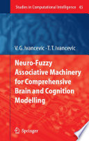 Neuro-Fuzzy Associative Machinery for Comprehensive Brain and Cognition Modelling [E-Book] /