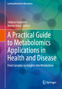 A practical guide to metabolomics applications in health and disease : from samples to insights into metabolism /