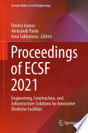 Proceedings of ECSF 2021 [E-Book] : Engineering, Construction, and Infrastructure Solutions for Innovative Medicine Facilities /