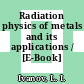 Radiation physics of metals and its applications / [E-Book]