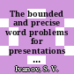 The bounded and precise word problems for presentations of groups [E-Book] /