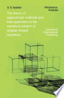 The Theory of approximate methods and their application to the numerical solution of singular integral equations /