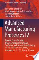 Advanced Manufacturing Processes IV [E-Book] : Selected Papers from the 4th Grabchenko's International Conference on Advanced Manufacturing Processes (InterPartner-2022), September 6-9, 2022, Odessa, Ukraine /