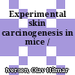 Experimental skin carcinogenesis in mice /