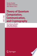 Theory of Quantum Computation, Communication, and Cryptography [E-Book] : 7th Conference, TQC 2012, Tokyo, Japan, May 17-19, 2012, Revised Selected Papers /