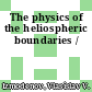 The physics of the heliospheric boundaries /