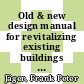 Old & new design manual for revitalizing existing buildings / [E-Book]