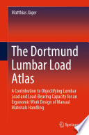 The Dortmund Lumbar Load Atlas [E-Book] : A Contribution to Objectifying Lumbar Load and Load-Bearing Capacity for an Ergonomic Work Design of Manual Materials Handling /