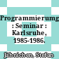 Programmierumgebungen : Seminar : Karlsruhe, 1985-1986.