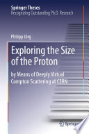 Exploring the Size of the Proton [E-Book] : by Means of Deeply Virtual Compton Scattering at CERN /
