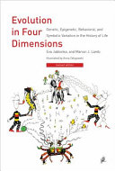 Evolution in four dimensions : genetic, epigenetic, behavioral, and symbolic variation in the history of life [E-Book] /