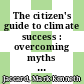 The citizen's guide to climate success : overcoming myths that hinder progress [E-Book] /