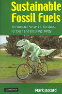 Sustainable fossil fuels : the unusual suspect in the quest for clean and enduring energy /