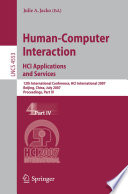 Human-Computer Interaction. HCI Applications and Services [E-Book] : 12th International Conference, HCI International 2007, Beijing, China, July 22-27, 2007, Proceedings, Part IV /