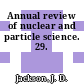 Annual review of nuclear and particle science. 29.