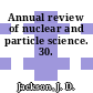 Annual review of nuclear and particle science. 30.